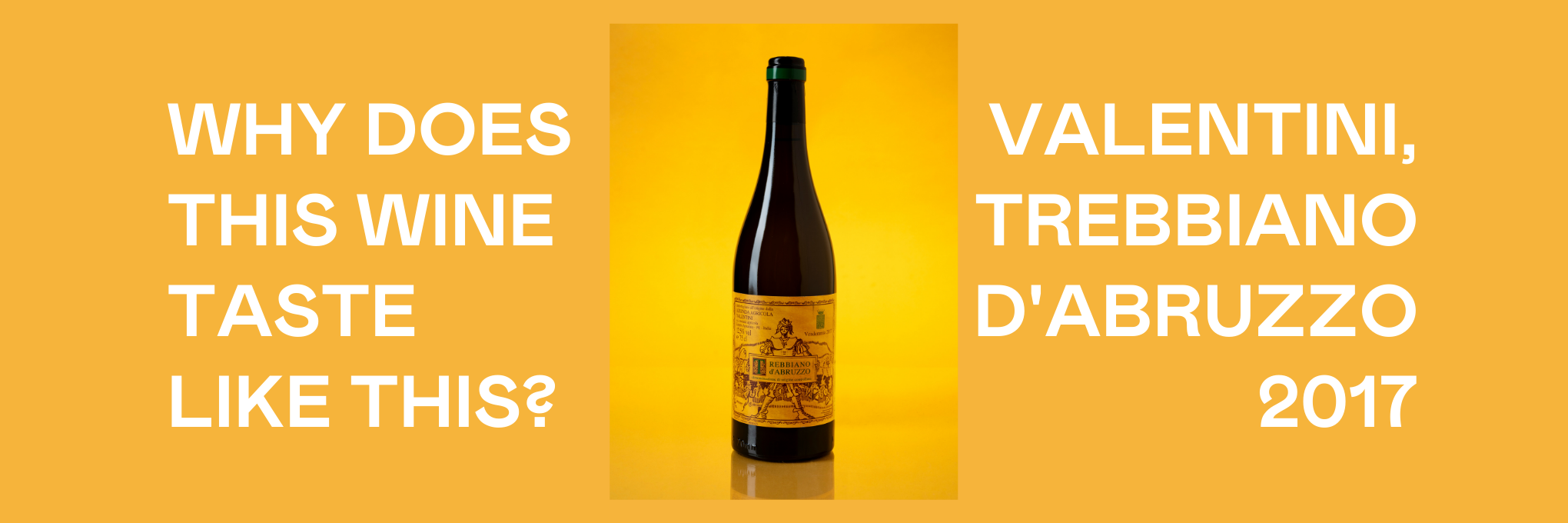 Valentini, Trebbiano d'Abruzzo 2017: Why Does This Wine Taste Like This?