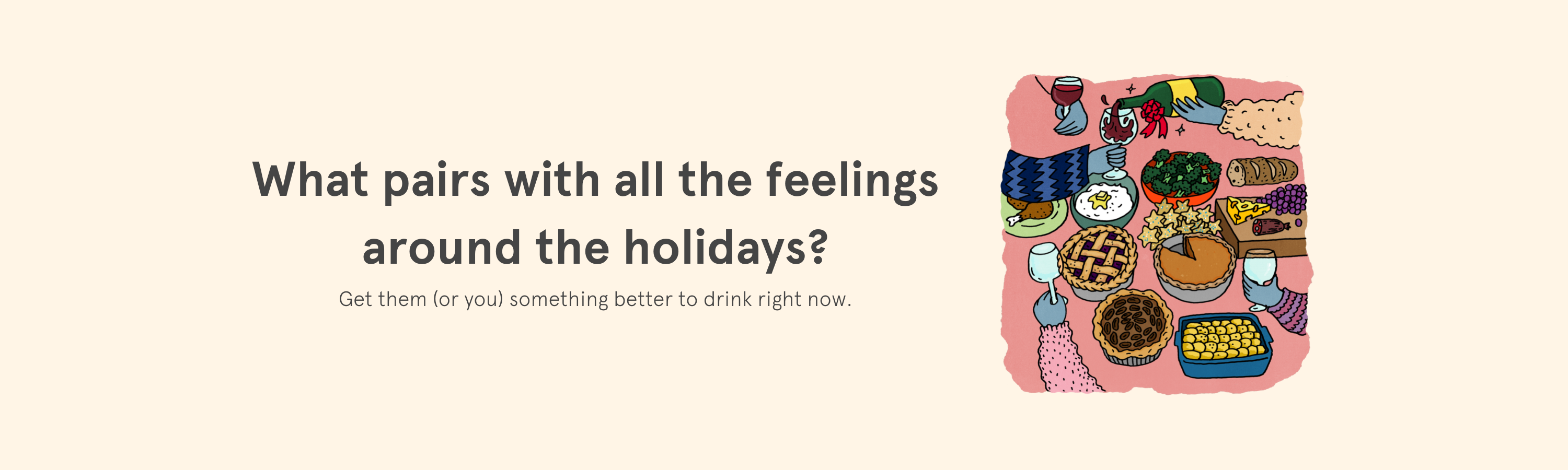 What pairs with all the feelings around the holidays?