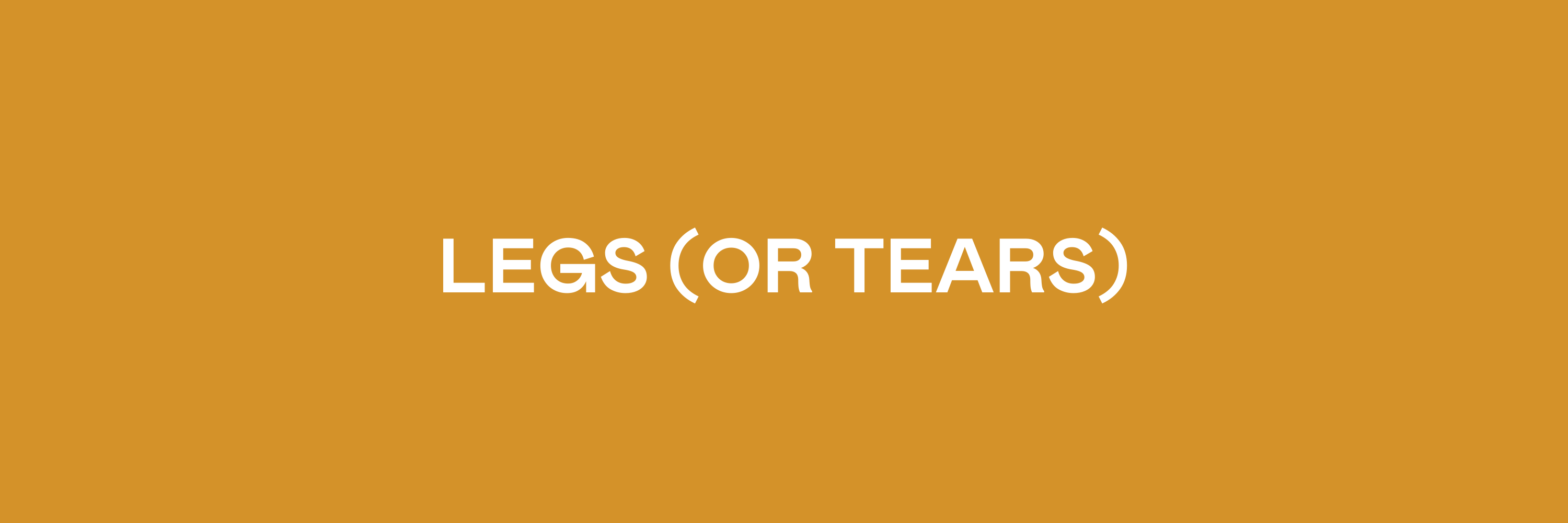 Legs (or Tears)